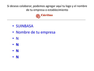 Si deseas colaborar, podemos agregar aquí tu logo y el nombre de tu empresa o establecimiento SUINBASA Nombre   de tu empresa N N N N 