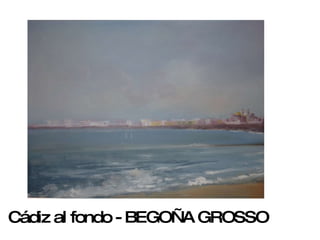 Cádiz al fondo - BEGOÑA GROSSO 