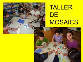 TALLER
DE
MOSAICS
 