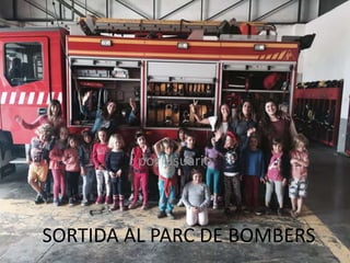 SORTIDA AL PARC DE BOMBERS
por Usuario
 