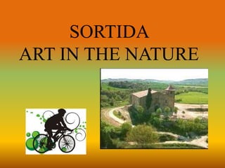 SORTIDA 
ART IN THE NATURE 
 