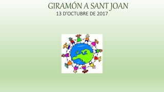 GIRAMÓN A SANT JOAN
13 D’OCTUBRE DE 2017
 