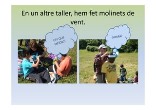 En un altre taller, hem fet molinets de
vent.
 