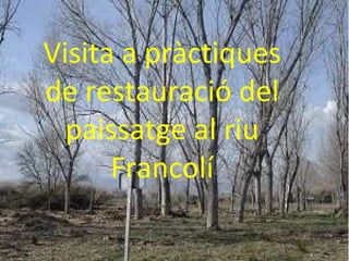 Visita a pràctiques de restauració del paissatge al riu Francolí 