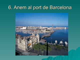 6. Anem al port de Barcelona 