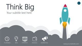 Think Big
Your subtitle text here
2
PLANNING IDEA STRATEGY FINANCE MARKETING
www.yourwebsite.com
 