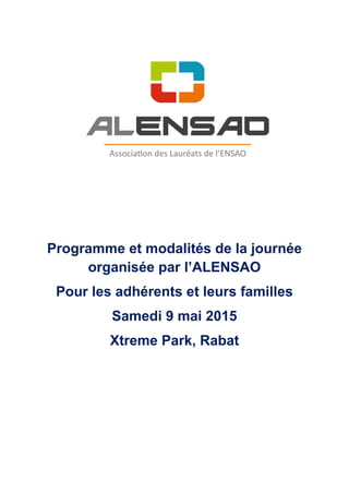 Programme et modalités de la journée
organisée par l’ALENSAO
Pour les adhérents et leurs familles
Samedi 9 mai 2015
Xtreme Park, Rabat
 
