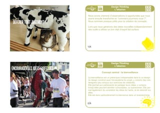 UTILISEZ5STICKERSPOURCHOISIRVOTRE
CPNFAVORIT
187ideo + Pays de Loire 16-18 juillet IDEA SPROUTS 187
Design Thinking
La plateforme de génération
Vote
Utilisez 5 stickers pour choisir votre CPN favori.
Les deux qui ont obtenu le plus grand nombre de stickers seront utili-
sés dans l’étape suivante.
4/5
Design Thinking
La plateforme de génération
Ouverture /fermeture
Nous venons d’utiliser les post-its pour créer des idées de
“Comment Pourrions Nous...” les plus nombreuses possibles,
puis des stickers pour voter pour les meilleures propositions.
C’est le principe de l’ouverture/fermeture.
De cette façon, nous avons pu faire des choix sans que per-
sonne ne se ressente mise en cause. Dans l’étape suivante,
nous allons utiliser une autre méthode : la bienveillance.
5/5
 