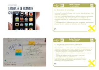 CANEVASEXPERIENCIEL
EXEMPLEDE
STORYBOARD
226ideo + Pays de Loire 16-18 juillet
Nous avons à pressent trouvé l’essence d’une idée que nous al-
lons développer, enrichir, mettre en forme, et transformer en une
expérience unique .
En tant que Startup, votre objectif est de concevoir une fabu-
leuse expérience pour vos usagers : l’expérience référentielle en
vous aidant de votre proposition de valeur exceptionnelle
Design Thinking
La conception
1/5
Design Thinking
La conception
Expérience référentielle
Avec votre equipe
- selectionnez vos meilleures idées de brainstorm et développez les
- définissez votre “declaration du fantastique”.
- faites un storyboard de l’experience usagers
- créez des détails séduisants au passage
2/5
 