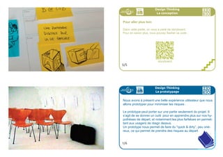 CANEVASEXPERIENCIEL
EXAMPLESDEMOMENTS
CHARMANTS
227ideo + Pays de Loire 16-18 juillet IDEA SPROUTS 227
Design Thinking
La conception
La déclaration du fantastique
Racontez la solution/l’offre que vous créez et résumez là dans la dé-
clartion du fantastique :
Pour [type d’utilisateur] qui a besoin de [liste de besoins principaux]
notre [nom/marque du concept/solution] c’est [catégorie de
produit/service/offre] qui [caractéristiques/fonctionnalités princi-
pales].
À la différence de ce que vous avez vous auparavant, notre solution
[l’aspect de votre solution qui va rentrer dans l’histoire].
3/5
Design Thinking
La conception
Le storyboard de l’expérience utilisateur
Créez l’expérience que l’utilisateur aura lors de l’utilisation/interaction avec la nou-
velle offre que vous avez conçu. Pensez à cela comme une bande dessinée, et
imaginez les cinq moments le plus mémorables de l’expérience. Par exemple:
- comment l’utilisateur va vous rencontrer la première fois?
- quels sont les 2-3 choses essentielles qu’un utilisateur peut faire avec votre
offre?
- comment les utilisateurs en font l’expérience au fil du temps?
- quel est le moment le plus emblématique ?
L’important c’est que chaque interaction soit unique et mémorable.
Quels sont les détails qui vont pousser l’idée encore plus et rendre
l’expérience la plus mémorable possible ?
4/5
 