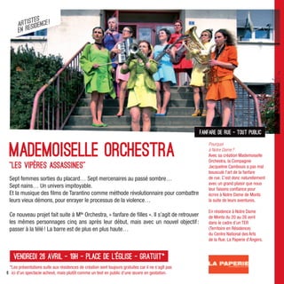 stes
      Artiesidence !
      en r




                                                                                                    fanfare de rue – tout public


 Mademoiselle Orchestra
                                                                                                        Pourquoi
                                                                                                        à Notre Dame ?
                                                                                                        Avec sa création Mademoiselle
                                                                                                        Orchestra, la Compagnie
 "Les Vipères assassines"                                                                               Jacqueline Cambouis a pas mal
                                                                                                        bousculé l’art de la fanfare
 Sept femmes sorties du placard… Sept mercenaires au passé sombre…                                      de rue. C’est donc naturellement
                                                                                                        avec un grand plaisir que nous
 Sept nains… Un univers impitoyable.                                                                    leur faisons conﬁance pour
 Et la musique des ﬁlms de Tarantino comme méthode révolutionnaire pour combattre                       écrire à Notre Dame de Monts
 leurs vieux démons, pour enrayer le processus de la violence…                                          la suite de leurs aventures.

                                                                                                        En résidence à Notre Dame
 Ce nouveau projet fait suite à Mlle Orchestra, « fanfare de ﬁlles ». Il s’agit de retrouver            de Monts du 20 au 26 avril
 les mêmes personnages cinq ans après leur début, mais avec un nouvel objectif :                        dans le cadre d’un TER
 passer à la télé ! La barre est de plus en plus haute…                                                 (Territoire en Résidence)
                                                                                                        du Centre National des Arts
                                                                                                        de la Rue, La Paperie d’Angers.


    vendredi 26 avril - 19h - place de l’Église - Gratuit*
 *Les présentations suite aux résidences de création sont toujours gratuites car il ne s’agît pas
6 ici d’un spectacle achevé, mais plutôt comme un test en public d’une œuvre en gestation.
 