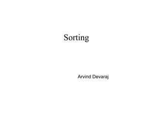 Sorting
Arvind Devaraj
 
