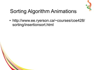 Sorting Algorithm Animations
● http://www.ee.ryerson.ca/~courses/coe428/
sorting/insertionsort.html
 