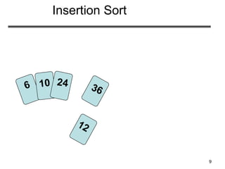 9
Insertion Sort
 