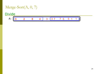 24
6 2 8 4 3 7 5 16 2 8 4 3 7 5 1
Merge-Sort(A, 0, 7)
Divide
A:
 