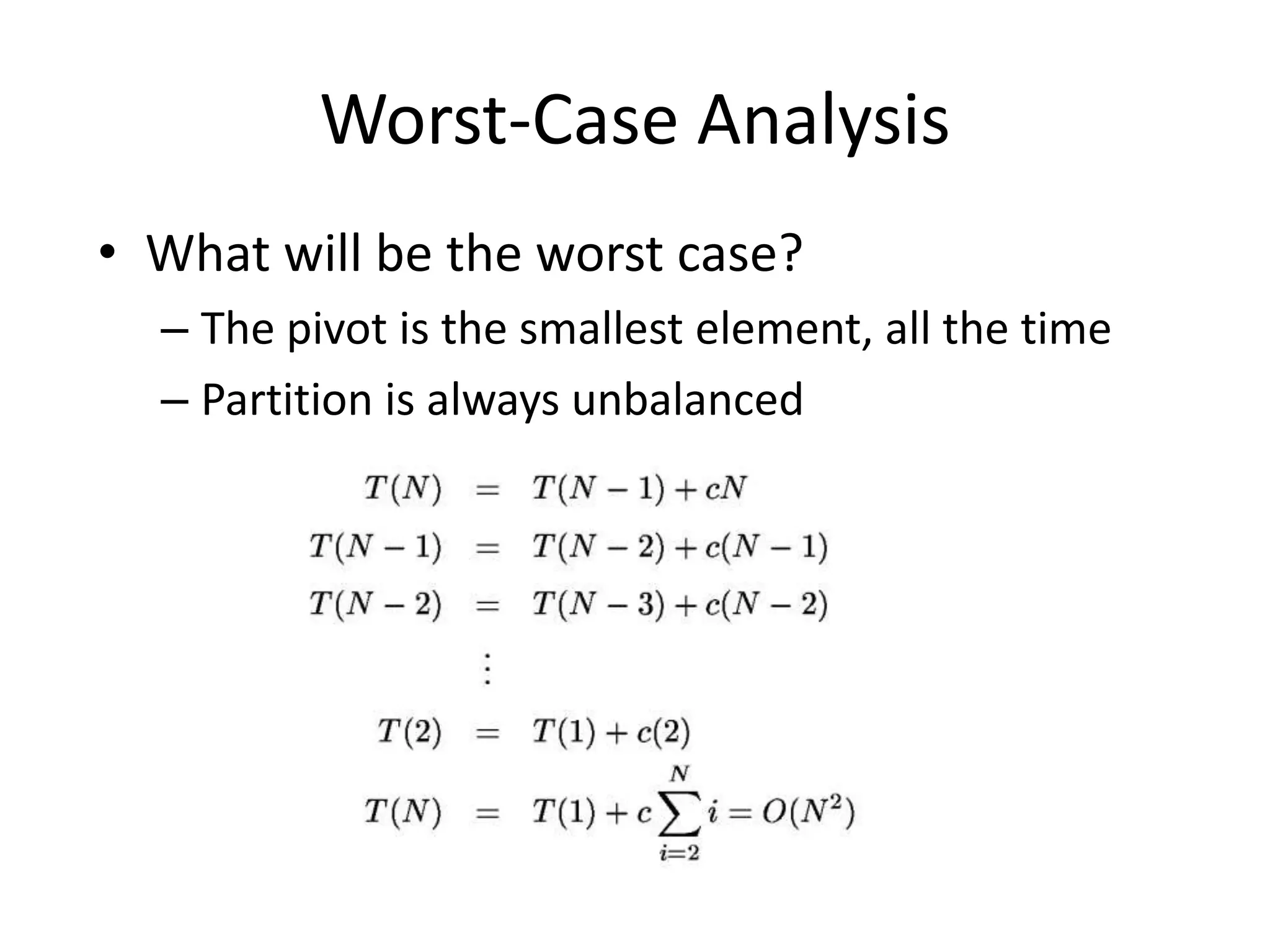 Worst-Case AnalysisWhat will be the worst case?The pivot is the smallest element, all the timePartition is always unbalanced