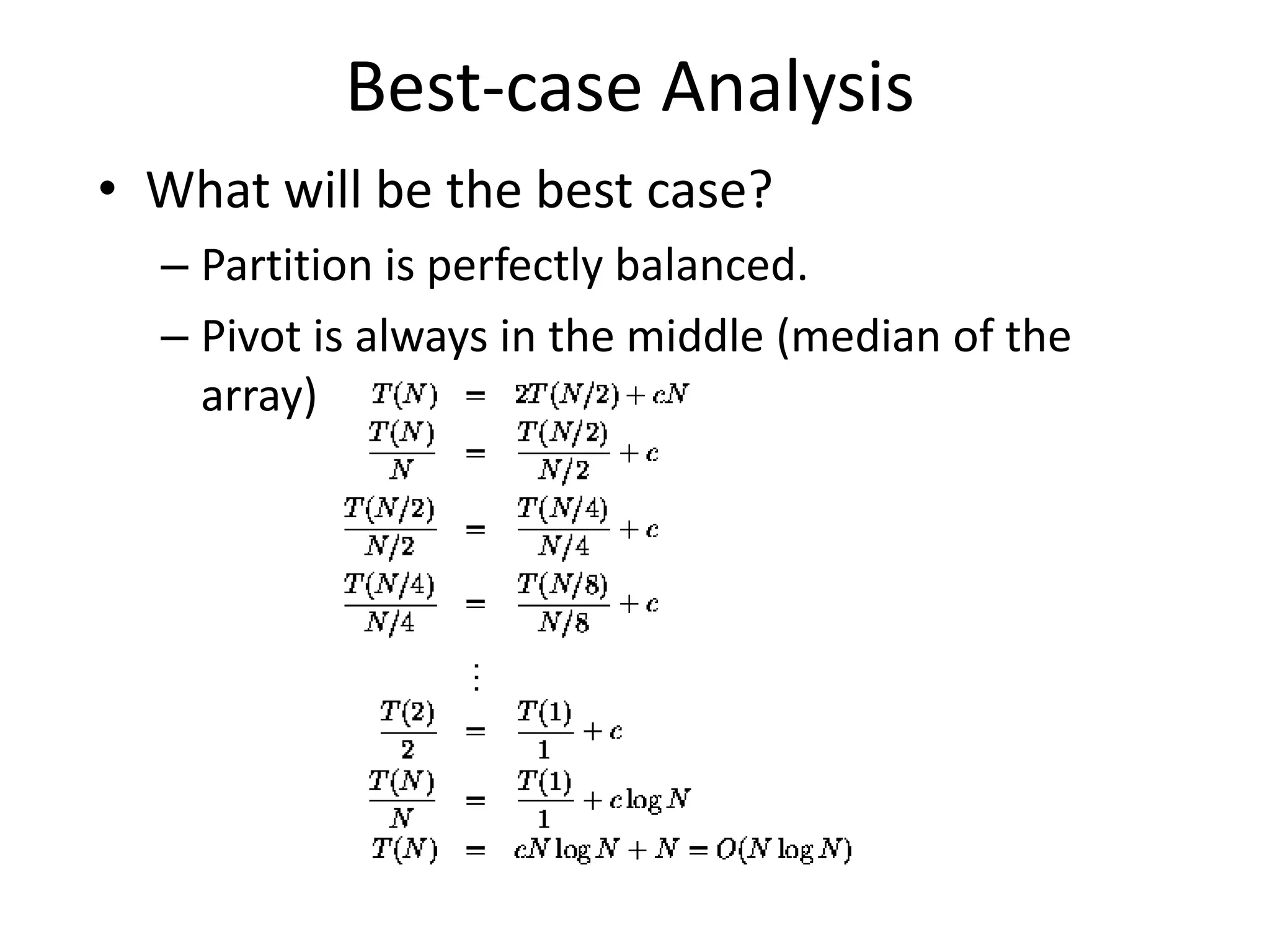 Best-case AnalysisWhat will be the best case?Partition is perfectly balanced.Pivot is always in the middle (median of the array)