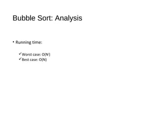 Bubble Sort: Analysis
• Running time:
Worst case: O(N2
)
Best case: O(N)
 