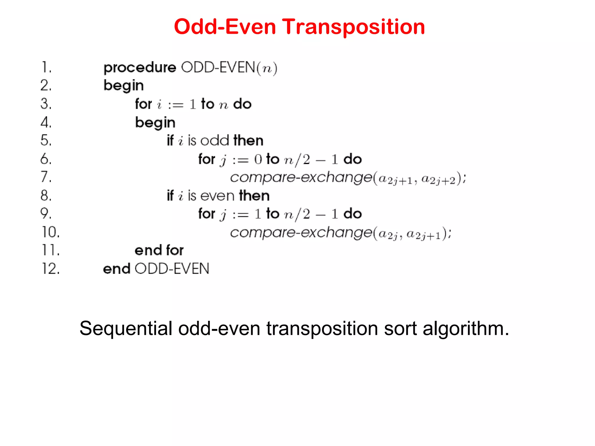 Odd-Even Transposition Sequential odd-even transposition sort algorithm. 