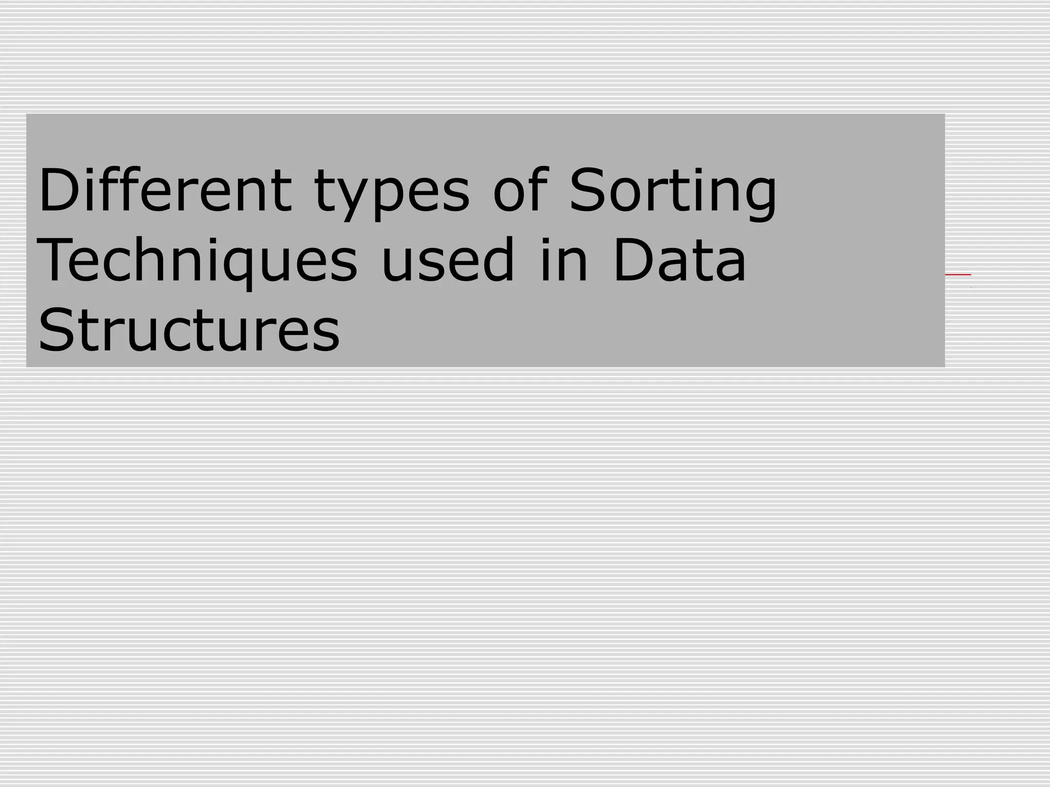 Different types of Sorting Techniques used in Data Structures 