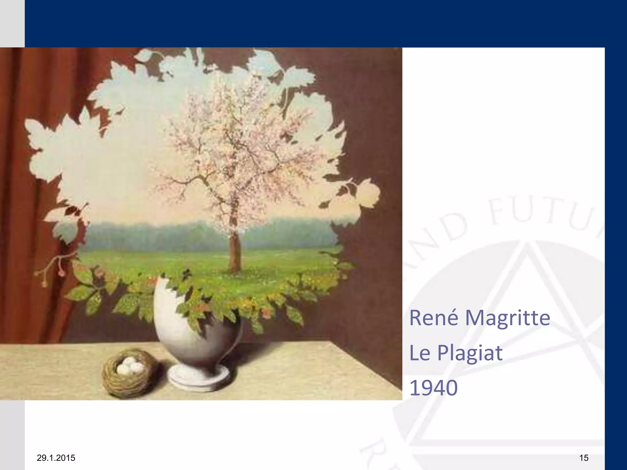 29.1.2015 15
René Magritte
Le Plagiat
1940
 