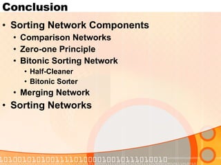 Conclusion Sorting Network Components Comparison Networks Zero-one Principle Bitonic Sorting Network Half-Cleaner Bitonic Sorter Merging Network Sorting Networks 