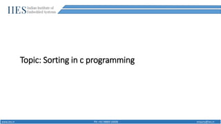 www.iies.in PH: +91 98869 20008 enquiry@iies.in
Topic: Sorting in c programming
 
