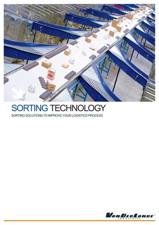 SoRtINg techNology
SoRtINg SolUtIoNS to IMPRoVe yoUR logIStIcS PRoceSS
 