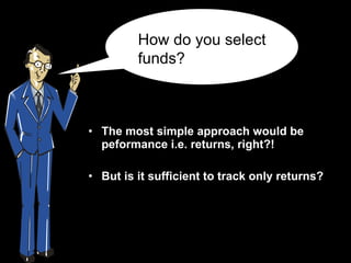 [object Object],[object Object],How do you select funds? 