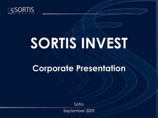 SORTIS INVEST
Corporate Presentation



           Sofia
       September 2009
 
