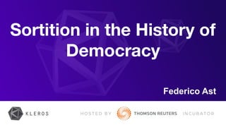 Sortition in the History of
Democracy
Federico Ast
 
