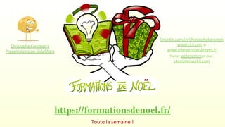 https://formationsdenoel.fr/
Toute la semaine !
linkedin.com/in/christophekeromen
www.ckti.com et
www.interventionsbreves....