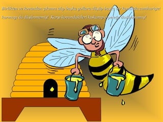 Birlikten ve kovandan çıkınını alıp başka yollara düşüp başka bir kovanda cumhuriyet  kurmayı da düşünmemiş!  Karşı kovandakileri kıskanıp o peteğe dadanmamış!  