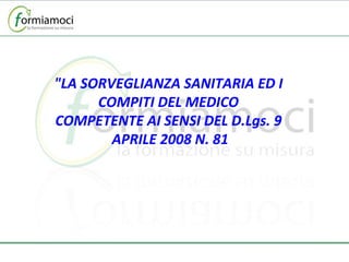 &quot;LA SORVEGLIANZA SANITARIA ED I  COMPITI DEL MEDICO  COMPETENTE AI SENSI DEL D.Lgs. 9  APRILE 2008 N. 81 