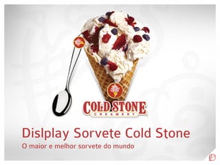 Display de solo Sorvetão Cold Stone Creamery