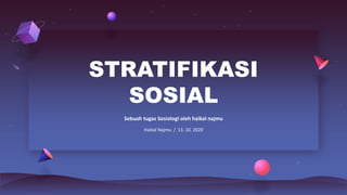 STRATIFIKASI
SOSIAL
Sebuah tugas Sosiologi oleh haikal najmu
Haikal Najmu / 13. 10. 2020
 