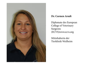 Dr. Carmen Arndt
Diplomate des European
College of Veterinary
Surgeons
(ECVS)www.ecvs.org
Mitinhaberin der
Tierklinik Weilheim

 