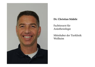 Dr. Christian Städele
Fachtierarzt für
Anästhesiologie
Mitinhaber der Tierklinik
Weilheim

 