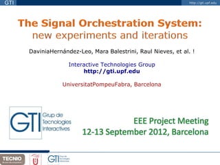 GTI                                                             http://gti.upf.edu




      DaviniaHernández-Leo, Mara Balestrini, Raul Nieves, et al. !

                    Interactive Technologies Group
                         http://gti.upf.edu

                  UniversitatPompeuFabra, Barcelona




                                     EEE Project Meeting
                         12-13 September 2012, Barcelona
 