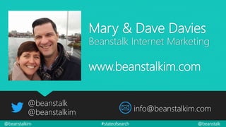 @beanstalkim #stateofsearch @beanstalk
Mary & Dave Davies
Beanstalk Internet Marketing
www.beanstalkim.com
@beanstalk
@beanstalkim info@beanstalkim.com
 