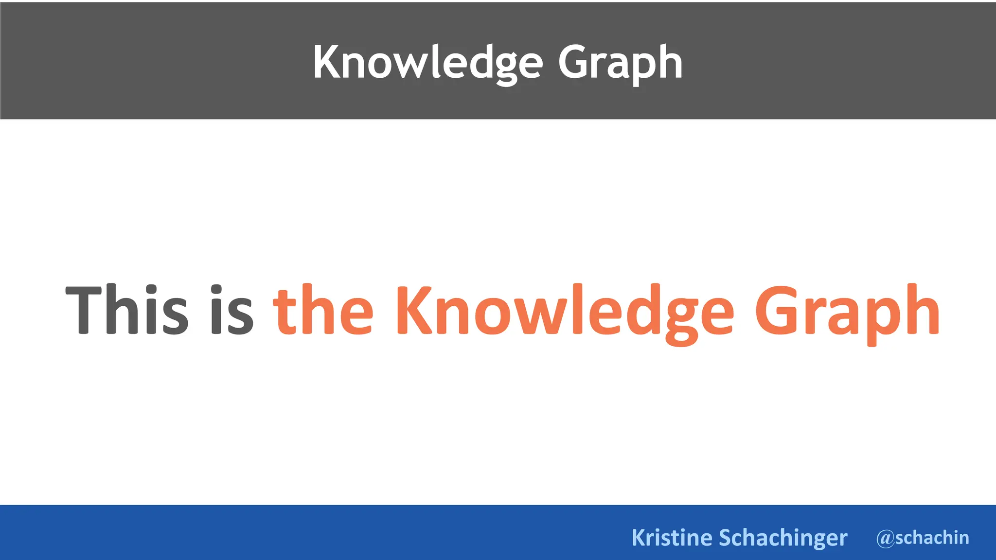 @schachin
Kristine Schachinger
This is the Knowledge Graph
Knowledge Graph
 