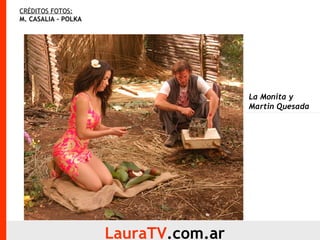 CRÉDITOS FOTOS:   M. CASALIA - POLKA LauraTV .com.ar La Monita y Martin Quesada 