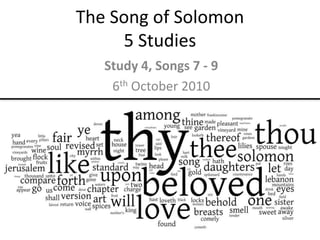 The Song of Solomon5 Studies Study 4, Songs 7 - 9 6th October 2010 