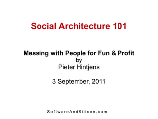 Social Architecture 101

Messing with People for Fun & Profit
                by
          Pieter Hintjens

         3 September, 2011



       SoftwareAndSilicon.com
 