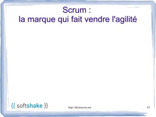 Scrum :
la marque qui fait vendre l'agilité




              http://thierrycros.net   35
 