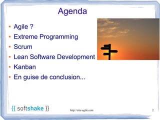 Agenda
●   Agile ?
●   Extreme Programming
●   Scrum
●   Lean Software Development
●   Kanban
●   En guise de conclusion...



                       http://etre-agile.com   2
 