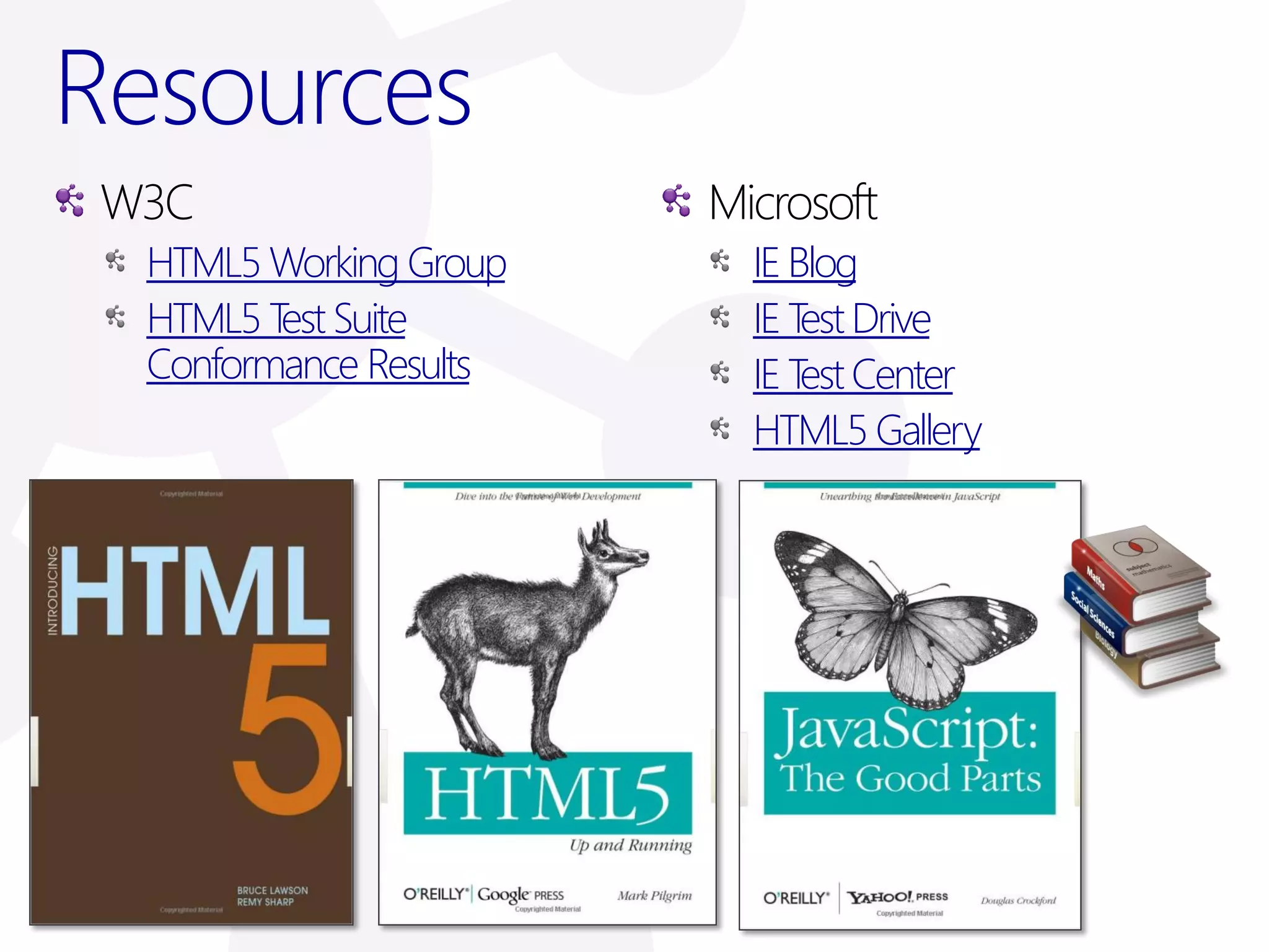 Resources
 W3C                    Microsoft
  HTML5 Working Group     IE Blog
  HTML5 T Suite
         est              IE T Drive
                              est
  Conformance Results     IE T Center
                              est
                          HTML5 Gallery
 