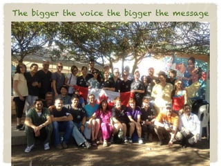 The bigger the voice the bigger the message
 