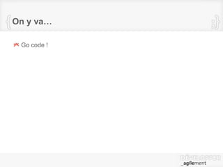 On y va…
Go code !
 
