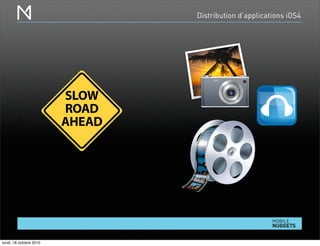 Distribution d’applications iOS4
lundi, 18 octobre 2010
 